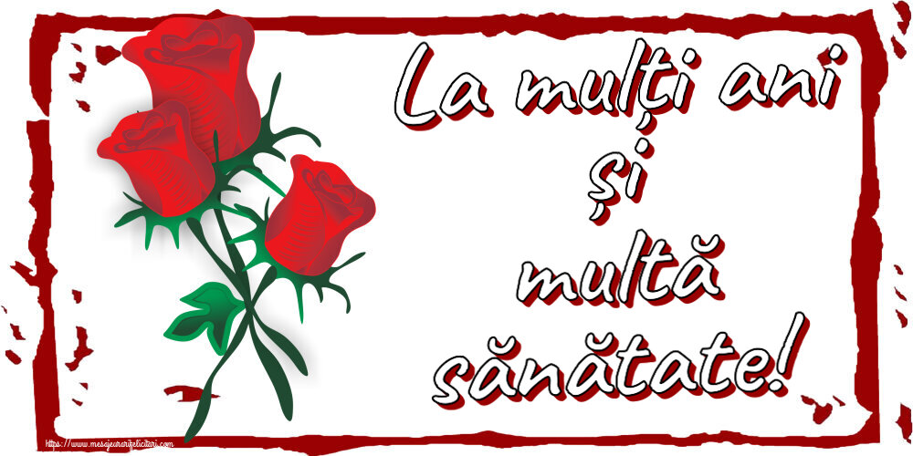 La mulți ani și multă sănătate! ~ trei trandafiri roșii desenați