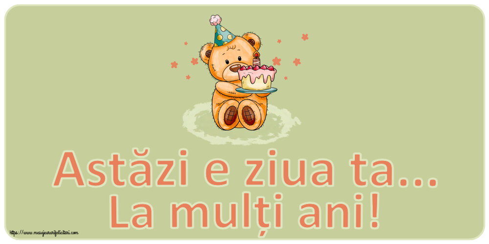 Felicitari de zi de nastere - Astăzi e ziua ta... La mulți ani! ~ Ursulet cu tort - mesajeurarifelicitari.com