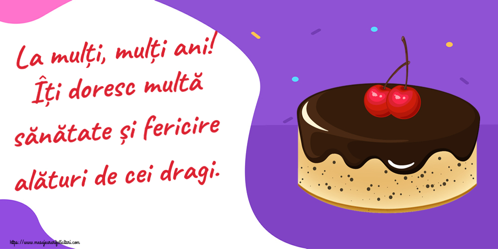 Zi de nastere La mulți, mulți ani! Îți doresc multă sănătate și fericire alături de cei dragi. ~ tort de ciocolată cu 2 cireșe