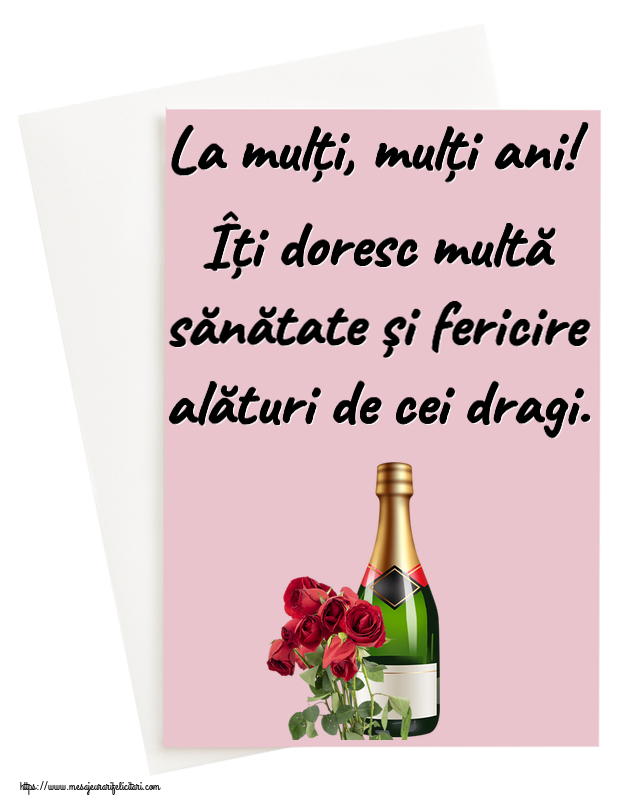 Zi de nastere La mulți, mulți ani! Îți doresc multă sănătate și fericire alături de cei dragi. ~ șampanie și trandafiri