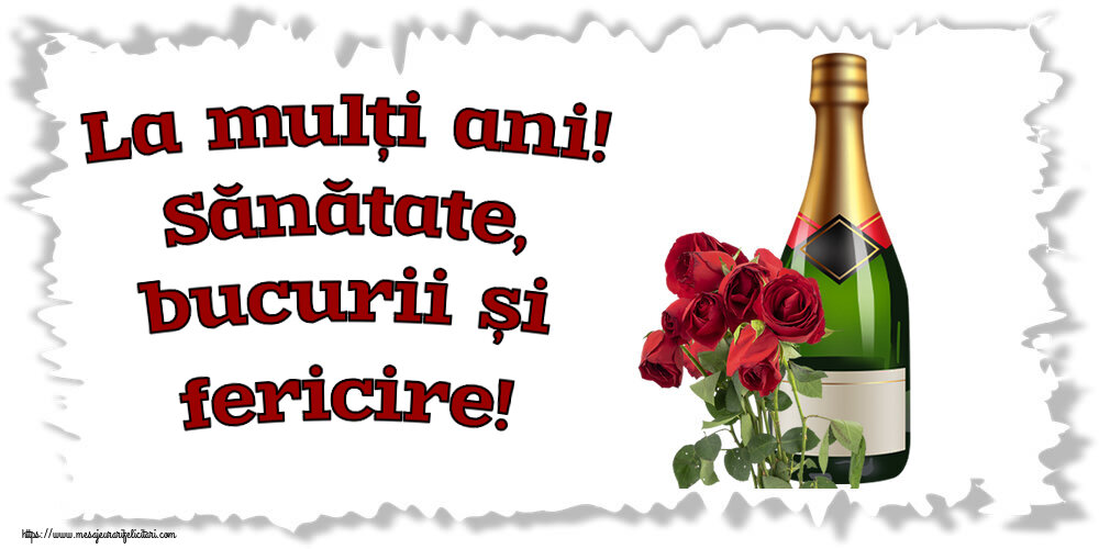 Zi de nastere La mulți ani! Sănătate, bucurii și fericire! ~ șampanie și trandafiri