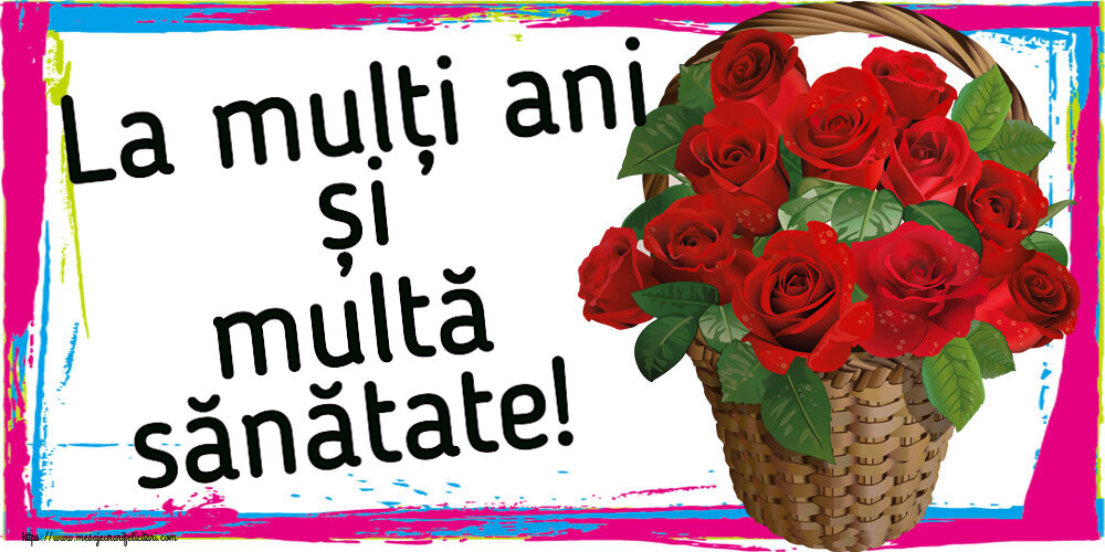 Felicitari de zi de nastere - La mulți ani și multă sănătate! ~ trandafiri roșii în coș - mesajeurarifelicitari.com