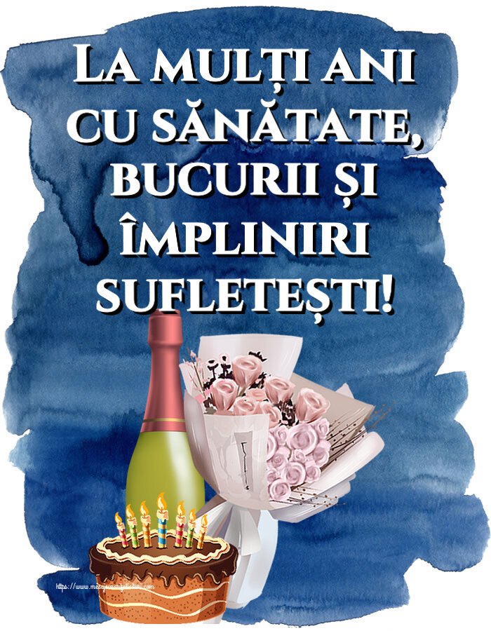 Felicitari de zi de nastere - 🌼🥳🍾🥂 La mulți ani cu sănătate, bucurii și împliniri sufletești! ~ buchet de flori, șampanie și tort - mesajeurarifelicitari.com