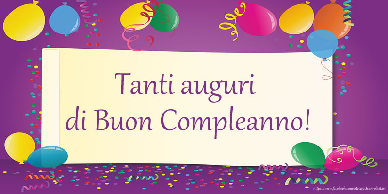 Felicitari de zi de nastere - Tanti auguri di Buon Compleanno! - mesajeurarifelicitari.com