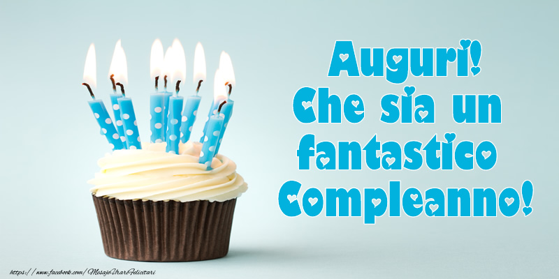 Felicitari de zi de nastere in Italiana - Auguri! Che sia un fantastico Compleanno!