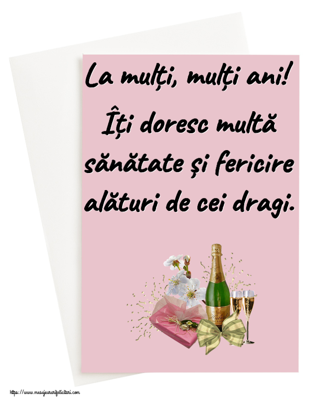 Zi de nastere La mulți, mulți ani! Îți doresc multă sănătate și fericire alături de cei dragi. ~ șampanie, flori și bomboane