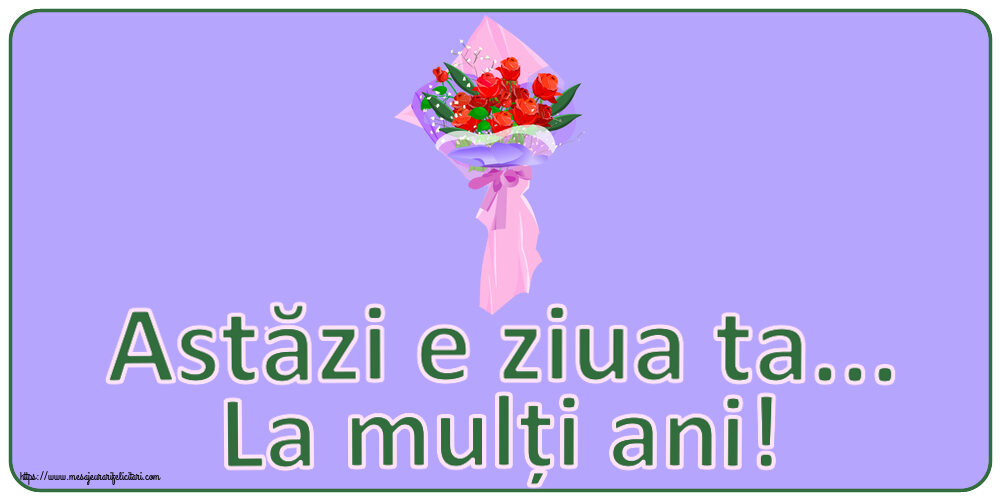 Felicitari de zi de nastere - Astăzi e ziua ta... La mulți ani! ~ trandafiri clipart - mesajeurarifelicitari.com