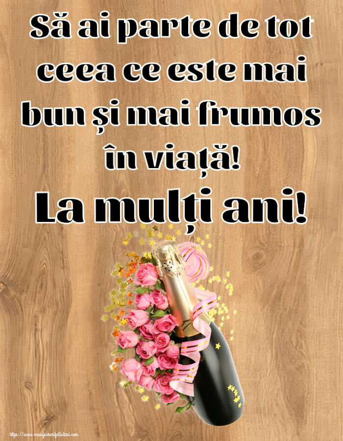 Zi de nastere Să ai parte de tot ceea ce este mai bun și mai frumos în viață! La mulți ani! ~ aranjament cu șampanie și flori