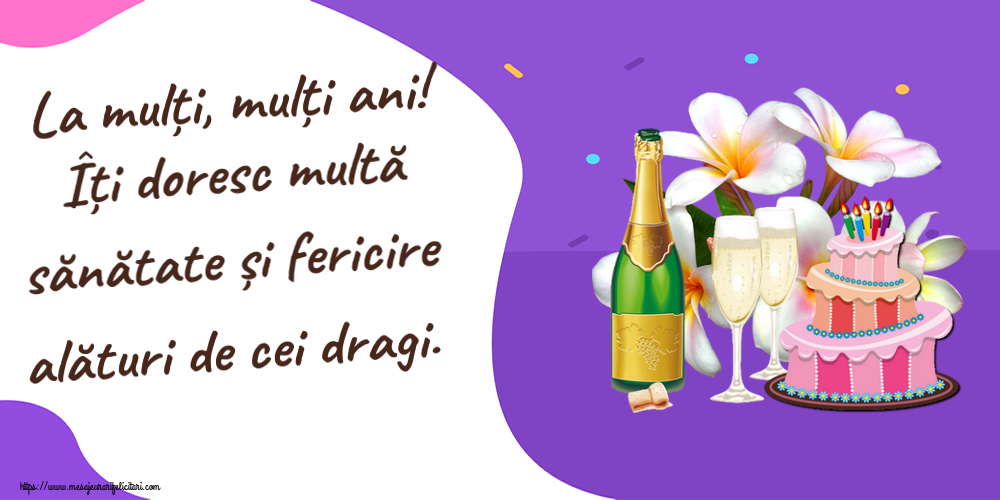 Felicitari de zi de nastere - La mulți, mulți ani! Îți doresc multă sănătate și fericire alături de cei dragi. ~ tort, șampanie și flori - desen - mesajeurarifelicitari.com