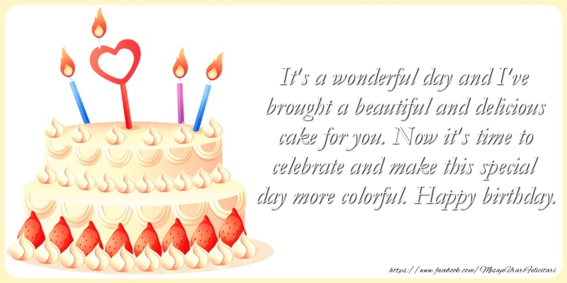 Felicitari de zi de nastere in Engleza - It's a wonderful day and I've brought a beautiful and delicious cake for you. Now it's time to celebrate and make this special day more colorful. Happy birthday.