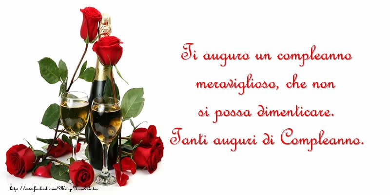 Felicitari de zi de nastere in Italiana - Ti auguro un compleanno meraviglioso, che non si possa dimenticare. Tanti auguri di Compleanno.