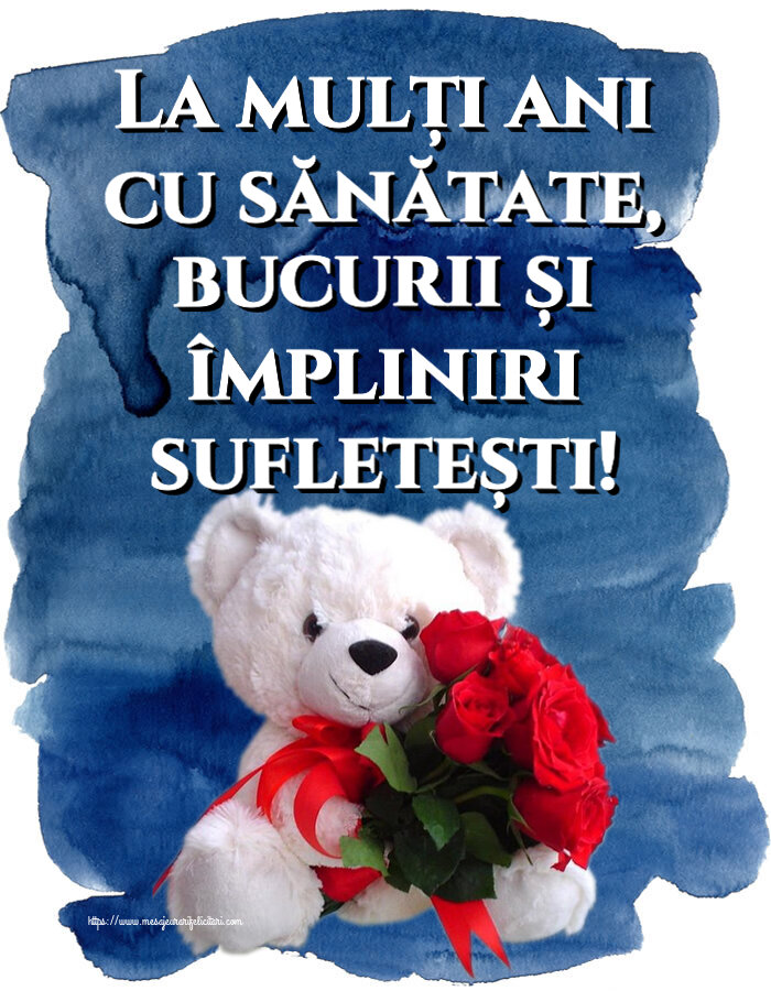 Zi de nastere La mulți ani cu sănătate, bucurii și împliniri sufletești! ~ ursulet alb cu trandafiri rosii