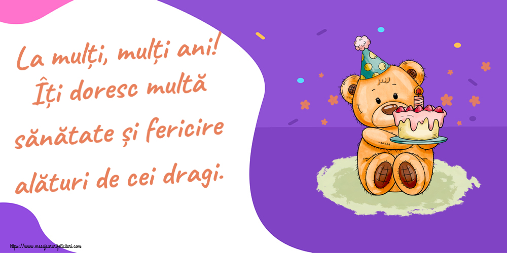 Zi de nastere La mulți, mulți ani! Îți doresc multă sănătate și fericire alături de cei dragi. ~ Ursulet cu tort