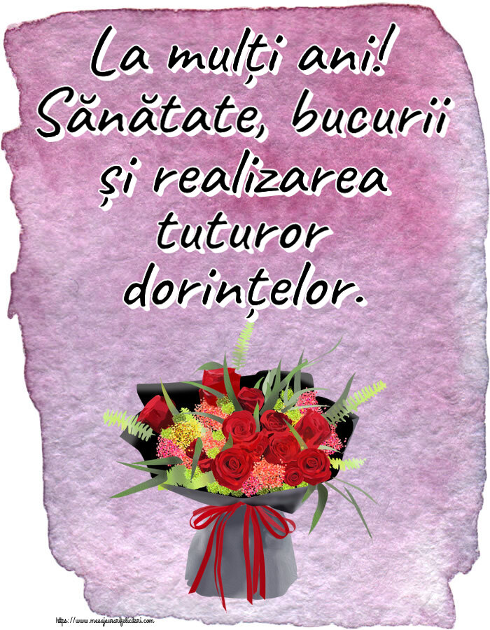 Felicitari de zi de nastere - La mulți ani! Sănătate, bucurii și realizarea tuturor dorințelor. ~ aranjament floral cu trandafiri - mesajeurarifelicitari.com