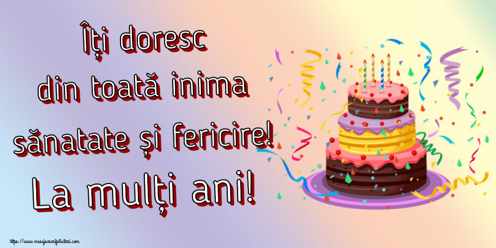 Îți doresc din toată inima sănatate și fericire! La mulți ani! ~ tort și confeti