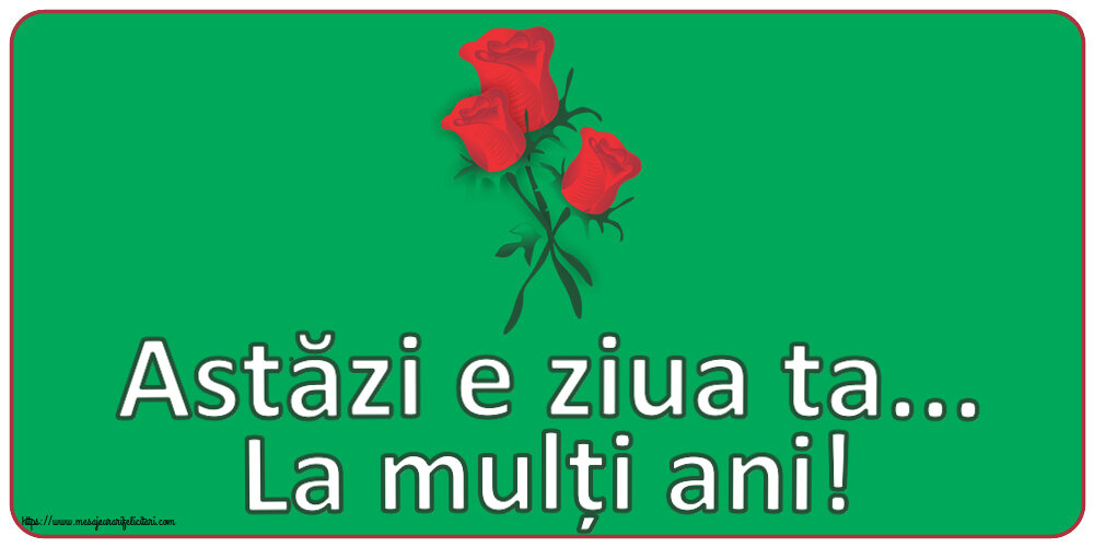 Felicitari de zi de nastere - Astăzi e ziua ta... La mulți ani! ~ trei trandafiri roșii desenați - mesajeurarifelicitari.com
