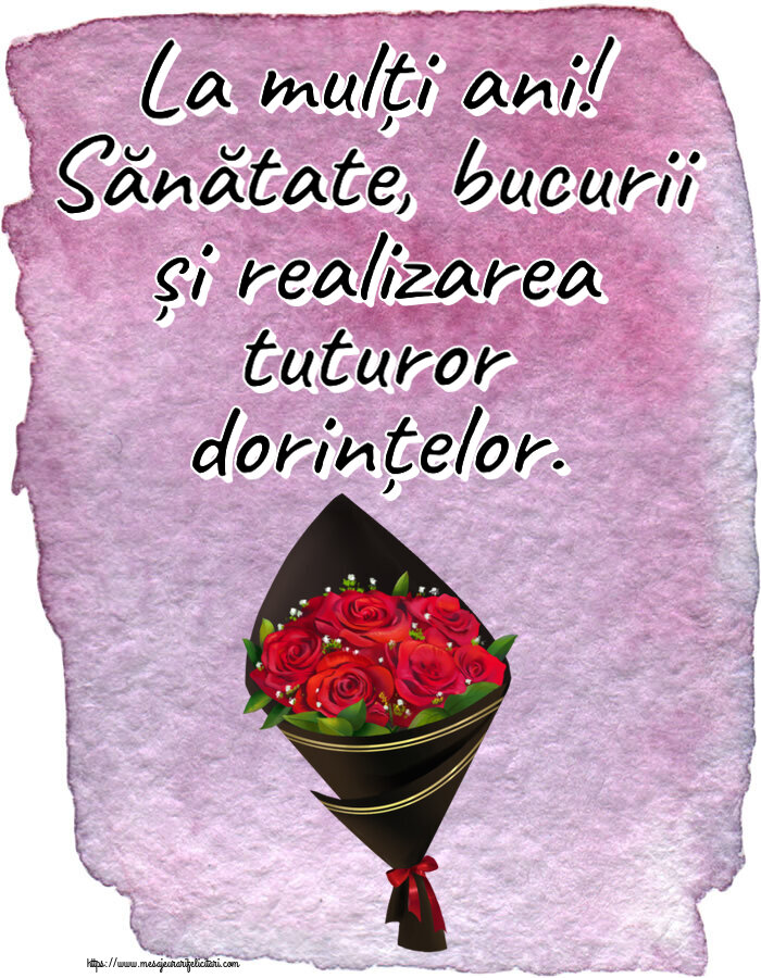 La mulți ani! Sănătate, bucurii și realizarea tuturor dorințelor. ~ un buchet de trandafiri - Desen