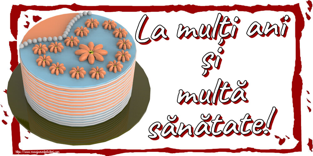 Felicitari de zi de nastere - La mulți ani și multă sănătate! ~ tort cu floricele - mesajeurarifelicitari.com