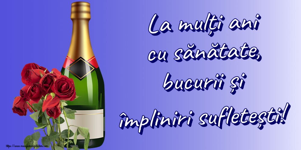 La mulți ani cu sănătate, bucurii și împliniri sufletești! ~ șampanie și trandafiri