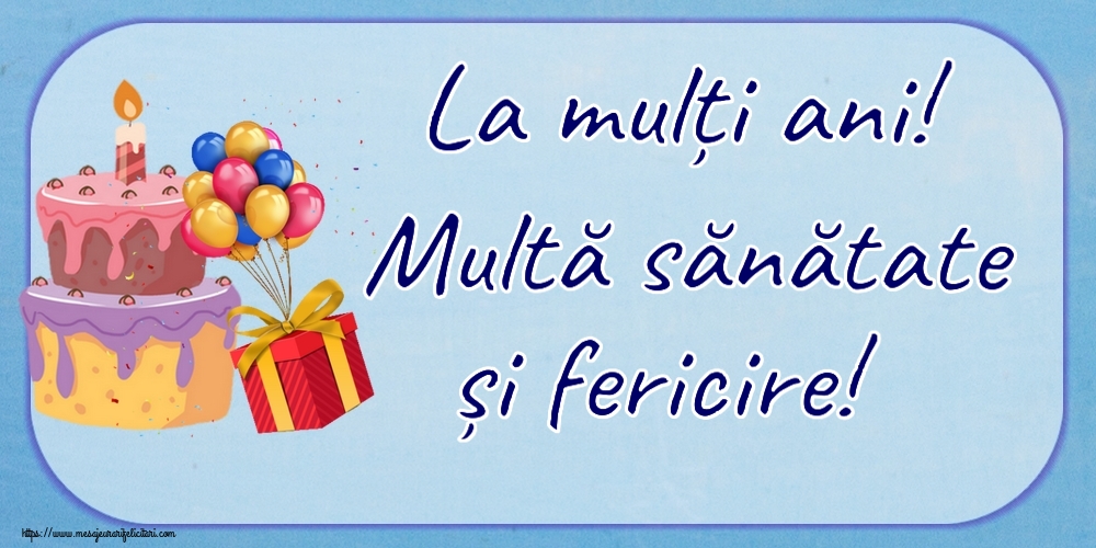 Felicitari de zi de nastere - La mulți ani! Multă sănătate și fericire! ~ tort, baloane și confeti - mesajeurarifelicitari.com