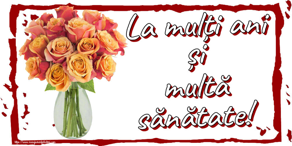 Zi de nastere La mulți ani și multă sănătate! ~ vază cu trandafiri