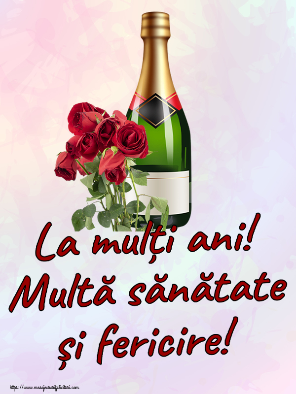 Zi de nastere La mulți ani! Multă sănătate și fericire! ~ șampanie și trandafiri