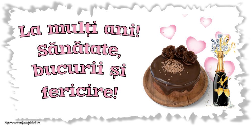 Felicitari de zi de nastere - La mulți ani! Sănătate, bucurii și fericire! ~ tort de ciocolată și șampanie - mesajeurarifelicitari.com