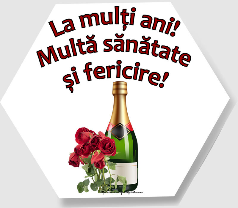 La mulți ani! Multă sănătate și fericire! ~ șampanie și trandafiri