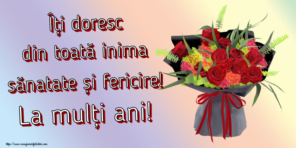 Zi de nastere Îți doresc din toată inima sănatate și fericire! La mulți ani! ~ aranjament floral cu trandafiri