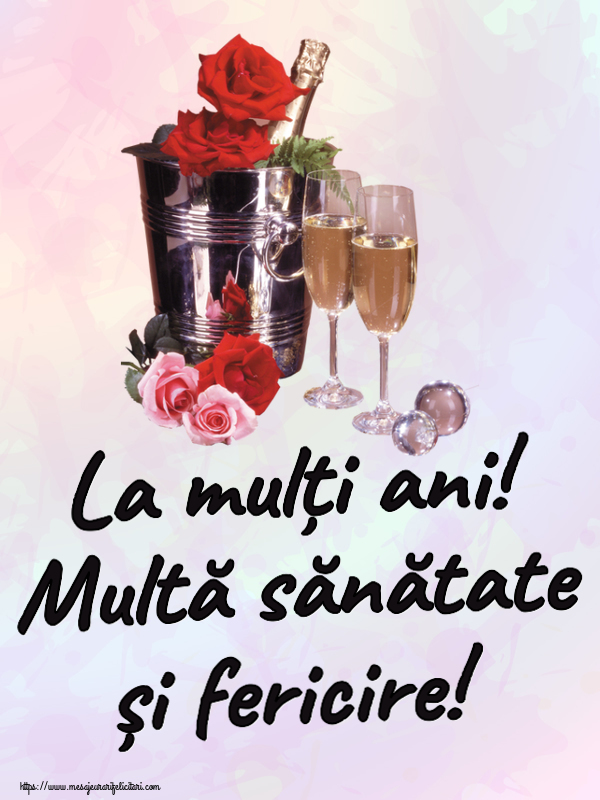 La mulți ani! Multă sănătate și fericire! ~ șampanie în frapieră & trandafiri