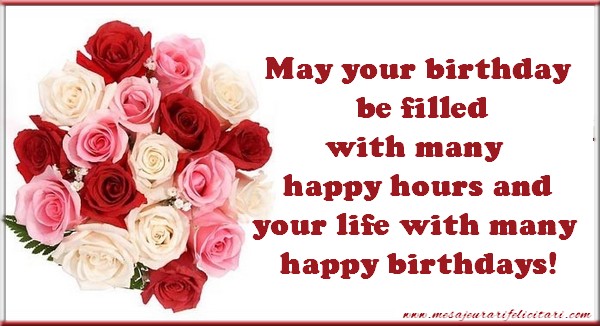 Felicitari de zi de nastere in Engleza - May your birthday be filled with many happy hours and your life with many happy birthdays!