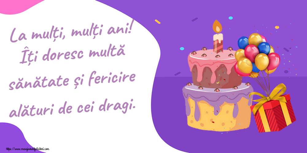 Zi de nastere La mulți, mulți ani! Îți doresc multă sănătate și fericire alături de cei dragi. ~ tort, baloane și confeti