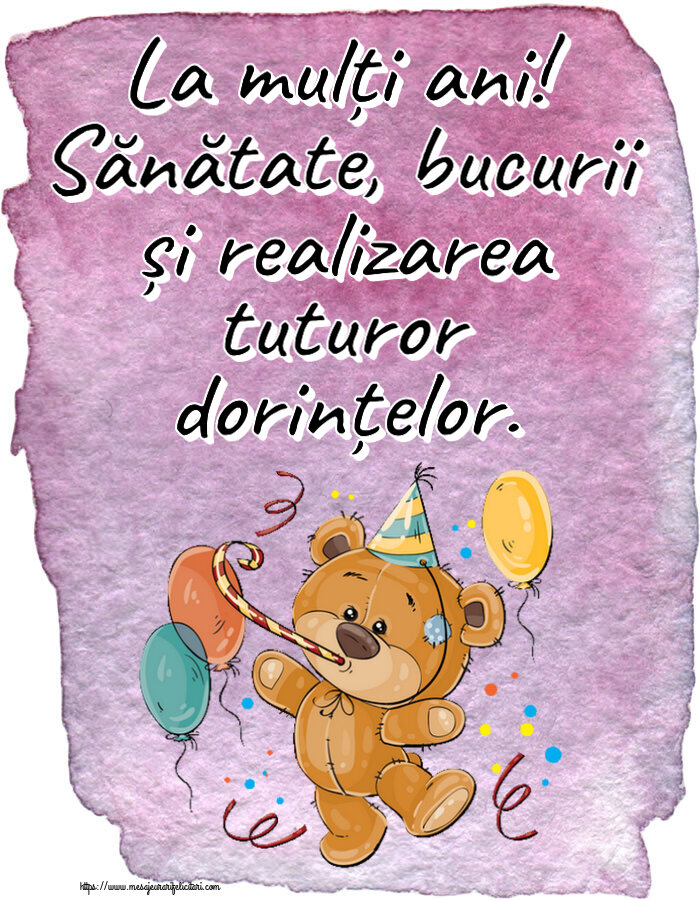 La mulți ani! Sănătate, bucurii și realizarea tuturor dorințelor. ~ Teddy cu baloane