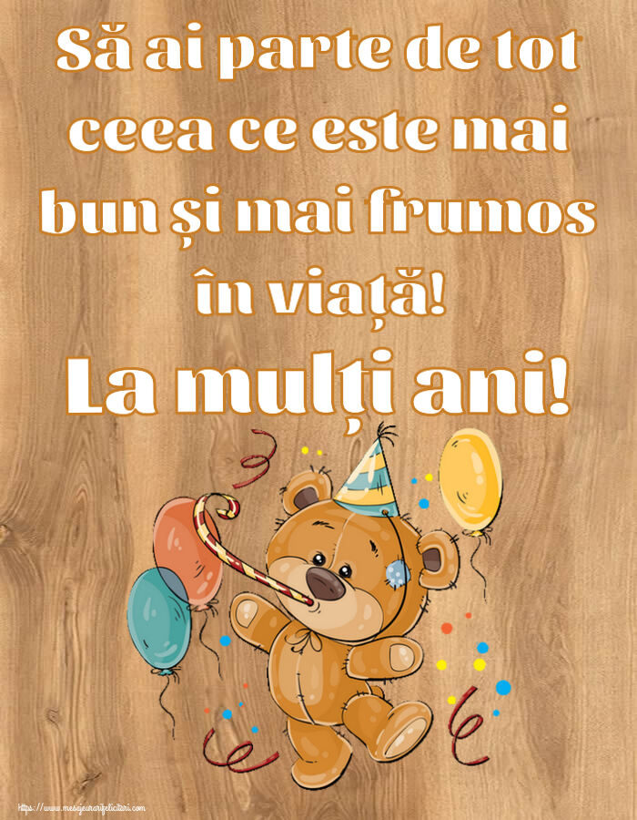 Felicitari de zi de nastere - 🎈 Să ai parte de tot ceea ce este mai bun și mai frumos în viață! La mulți ani! ~ Teddy cu baloane - mesajeurarifelicitari.com