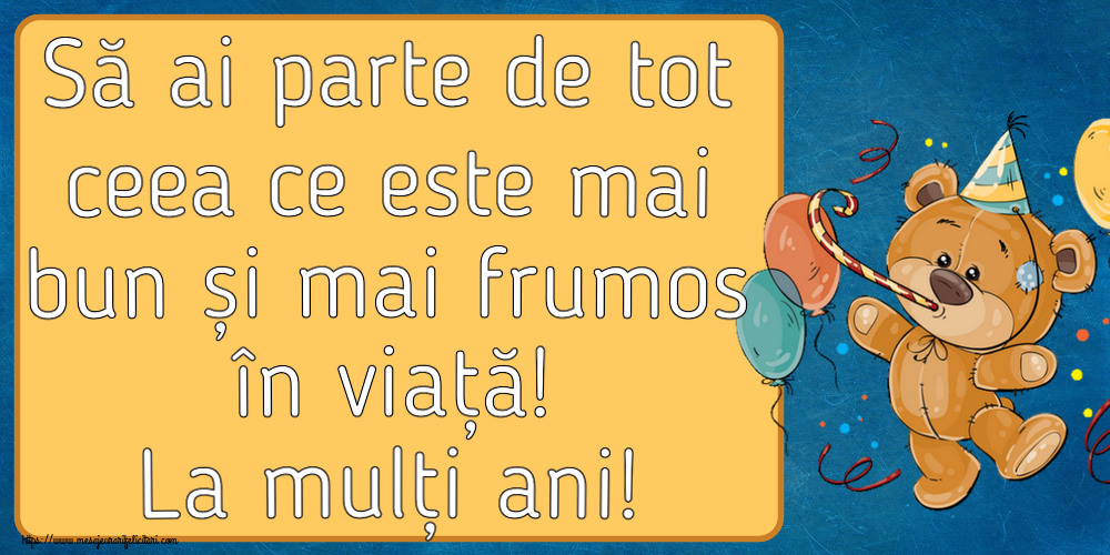 Felicitari de zi de nastere - 🎈 Să ai parte de tot ceea ce este mai bun și mai frumos în viață! La mulți ani! ~ Teddy cu baloane - mesajeurarifelicitari.com