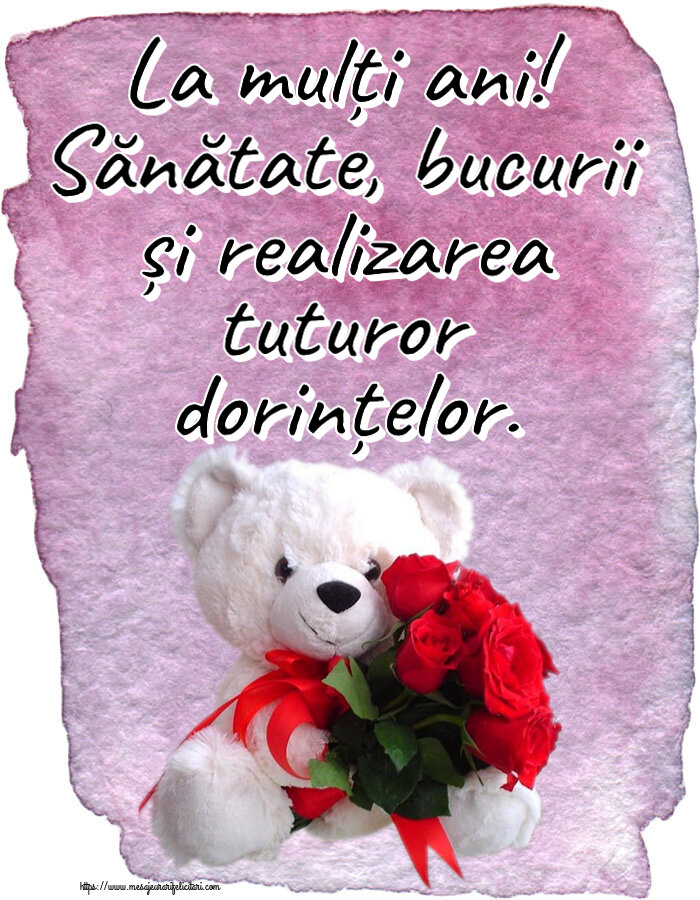Zi de nastere La mulți ani! Sănătate, bucurii și realizarea tuturor dorințelor. ~ ursulet alb cu trandafiri rosii
