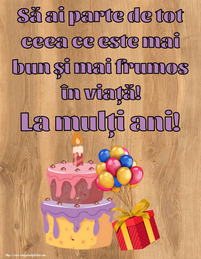 Felicitari de zi de nastere - Să ai parte de tot ceea ce este mai bun și mai frumos în viață! La mulți ani! ~ tort, baloane și confeti - mesajeurarifelicitari.com