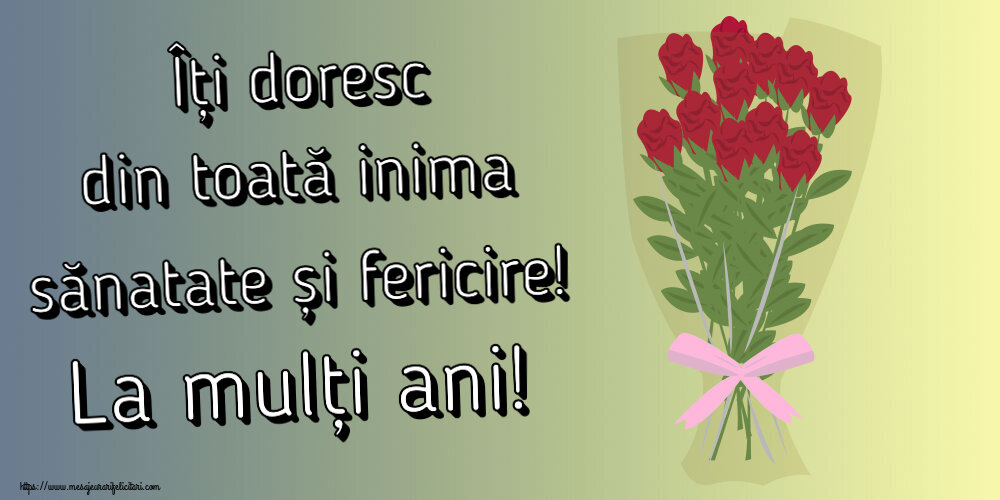 Felicitari de zi de nastere - Îți doresc din toată inima sănatate și fericire! La mulți ani! ~ desen cu buchet de trandafiri - mesajeurarifelicitari.com
