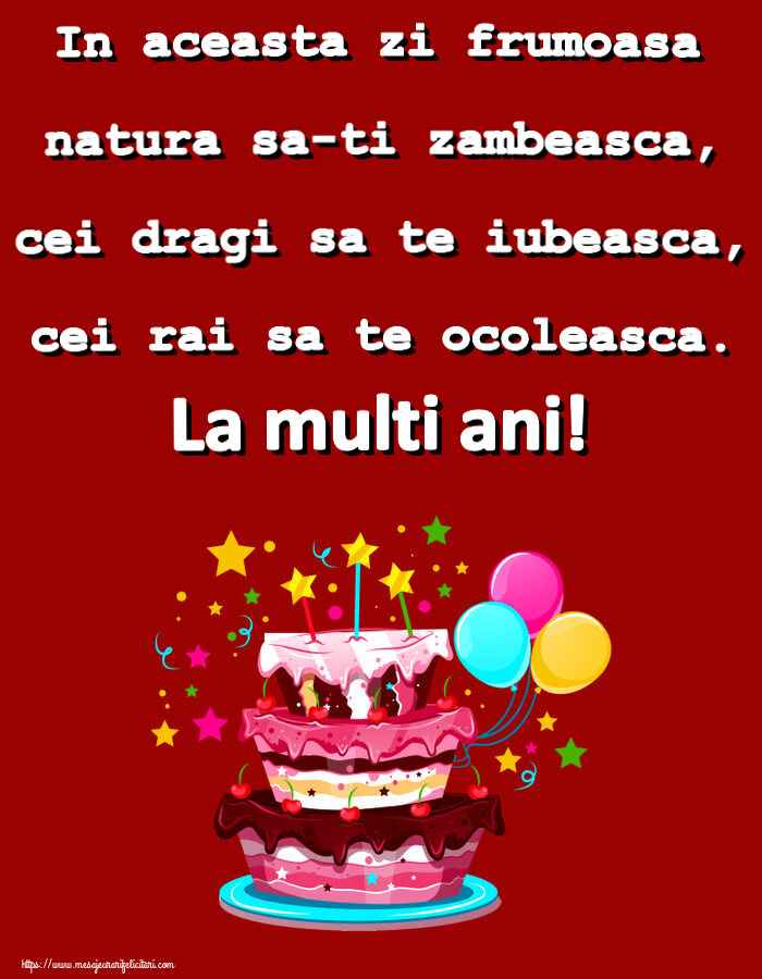 In aceasta zi frumoasa natura sa-ti zambeasca, cei dragi sa te iubeasca, cei rai sa te ocoleasca. La multi ani! ~ tort clipart