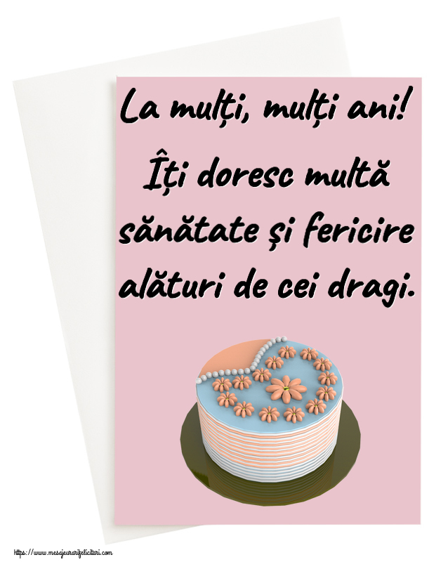 La mulți, mulți ani! Îți doresc multă sănătate și fericire alături de cei dragi. ~ tort cu floricele