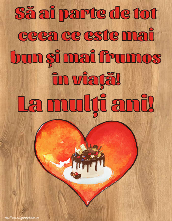 Să ai parte de tot ceea ce este mai bun și mai frumos în viață! La mulți ani! ~ candy tort in inimioara