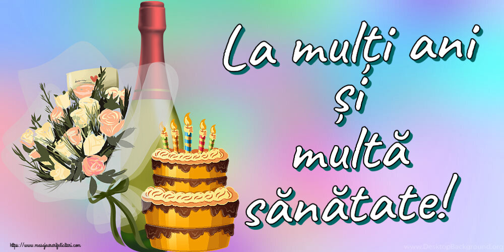 Felicitari de zi de nastere - La mulți ani și multă sănătate! ~ tort, șampanie și flori - mesajeurarifelicitari.com