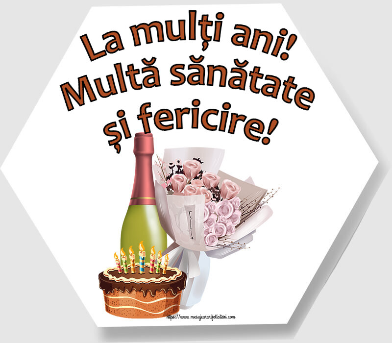 La mulți ani! Multă sănătate și fericire! ~ buchet de flori, șampanie și tort