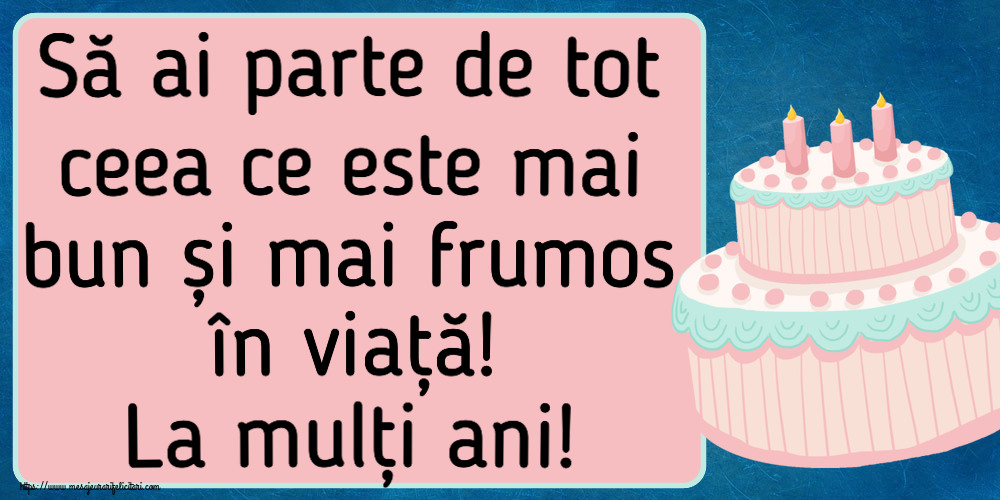Să ai parte de tot ceea ce este mai bun și mai frumos în viață! La mulți ani! ~ tort roz