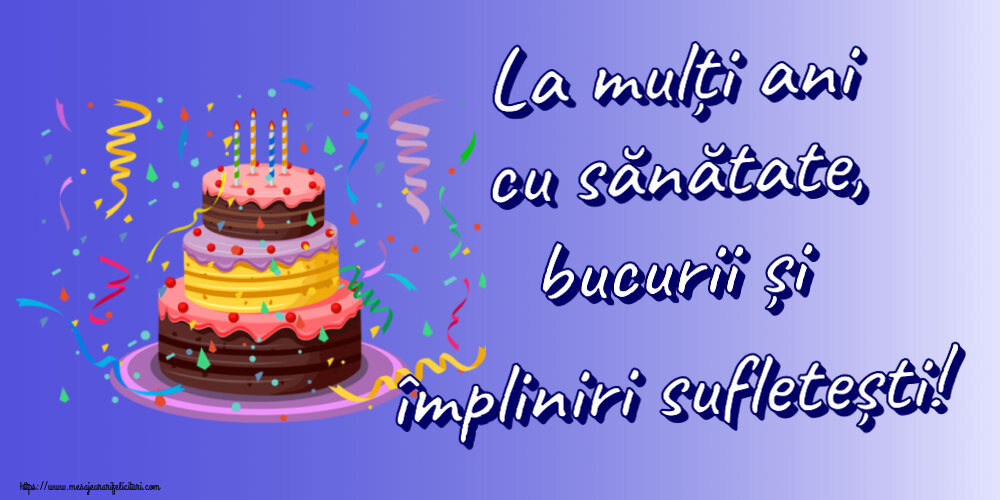 Felicitari de zi de nastere - La mulți ani cu sănătate, bucurii și împliniri sufletești! ~ tort și confeti - mesajeurarifelicitari.com