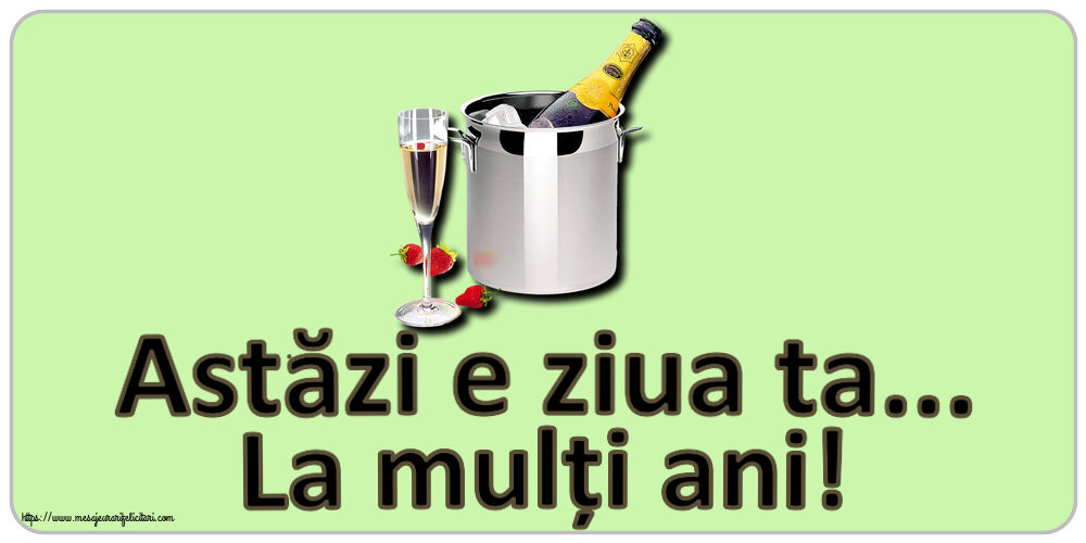 Felicitari de zi de nastere - 🍾🥂 Astăzi e ziua ta... La mulți ani! ~ șampanie în frapieră și căpșuni - mesajeurarifelicitari.com