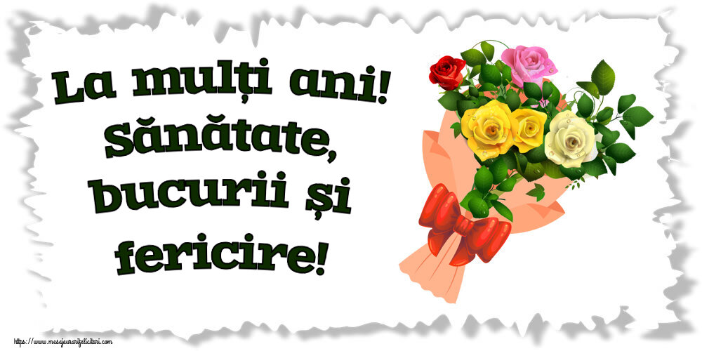 La mulți ani! Sănătate, bucurii și fericire! ~ buchet de trandafiri multicolor