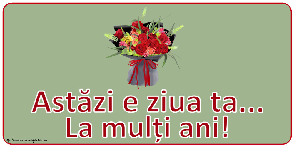 Felicitari de zi de nastere - Astăzi e ziua ta... La mulți ani! ~ aranjament floral cu trandafiri - mesajeurarifelicitari.com