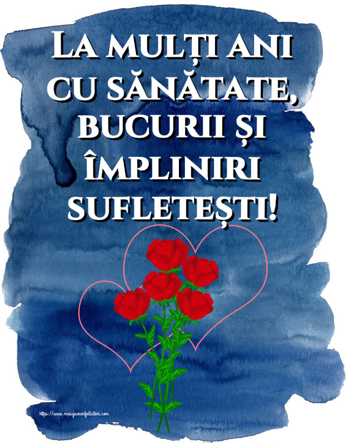 La mulți ani cu sănătate, bucurii și împliniri sufletești! ~ desen cu trandafiri și inimioare