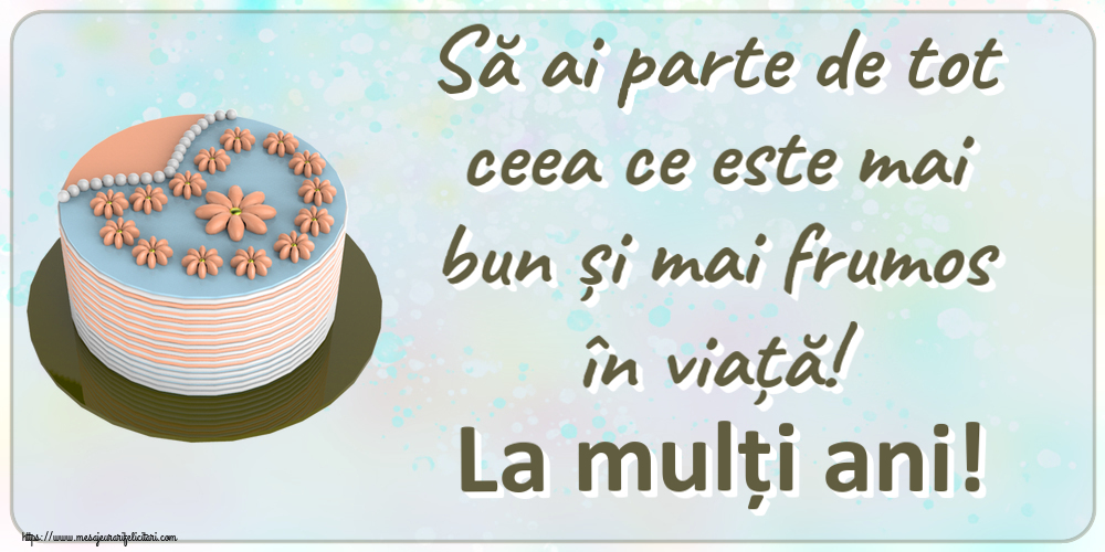 Să ai parte de tot ceea ce este mai bun și mai frumos în viață! La mulți ani! ~ tort cu floricele